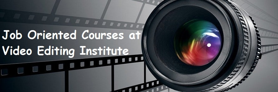 Job Oriented Courses at Video Editing Institute