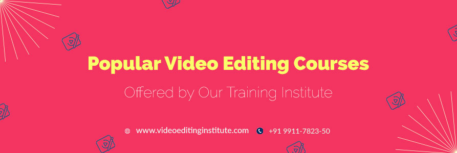 Popular Video Editing Courses in Delhi