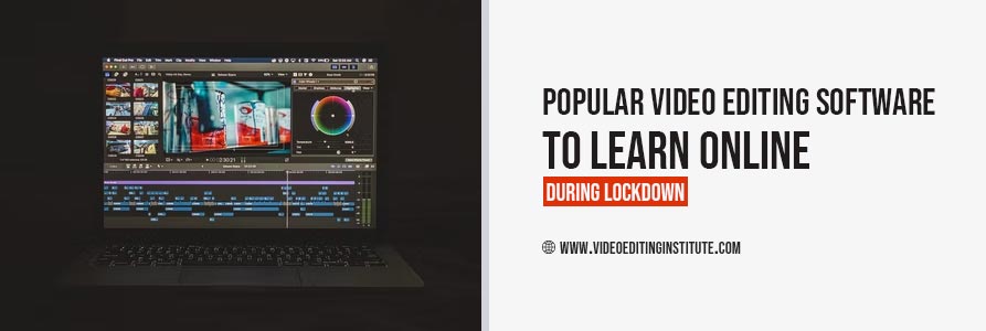 Popular Video Editing Software to Learn Online during Lockdown