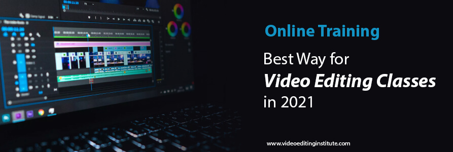 Online Training - Best Way for Video Editing Classes in 2021