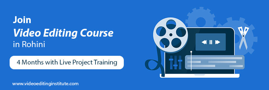 Join Video Editing Course in Rohini for 4 Months with Live Project Training